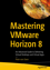 Ảnh của Mastering VMware Horizon 8: An Advanced Guide to Delivering Virtual Desktops and Virtual Apps